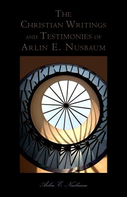 Christian Writings & History of Arlin Ewald Nusbaum
